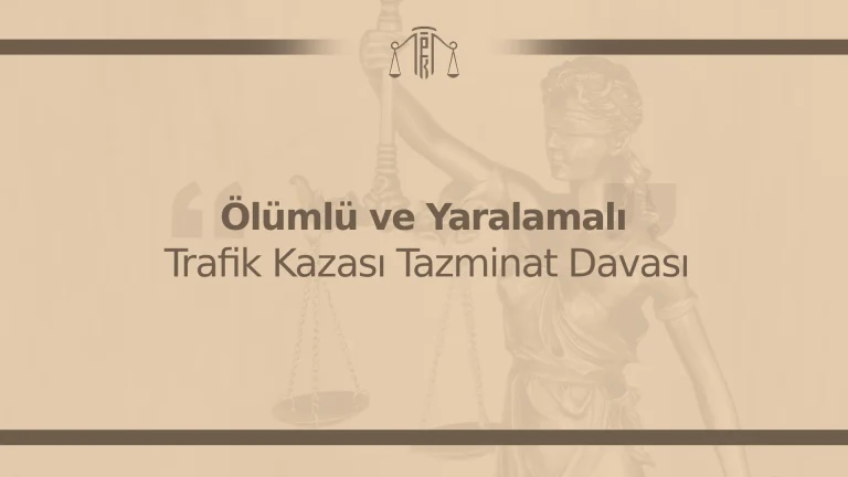 ölümlü ve yaralamalı trafik kazası tazminat davası