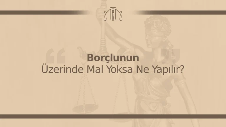 Borçlunun Üzerinde Mal Yoksa Ne Yapılır