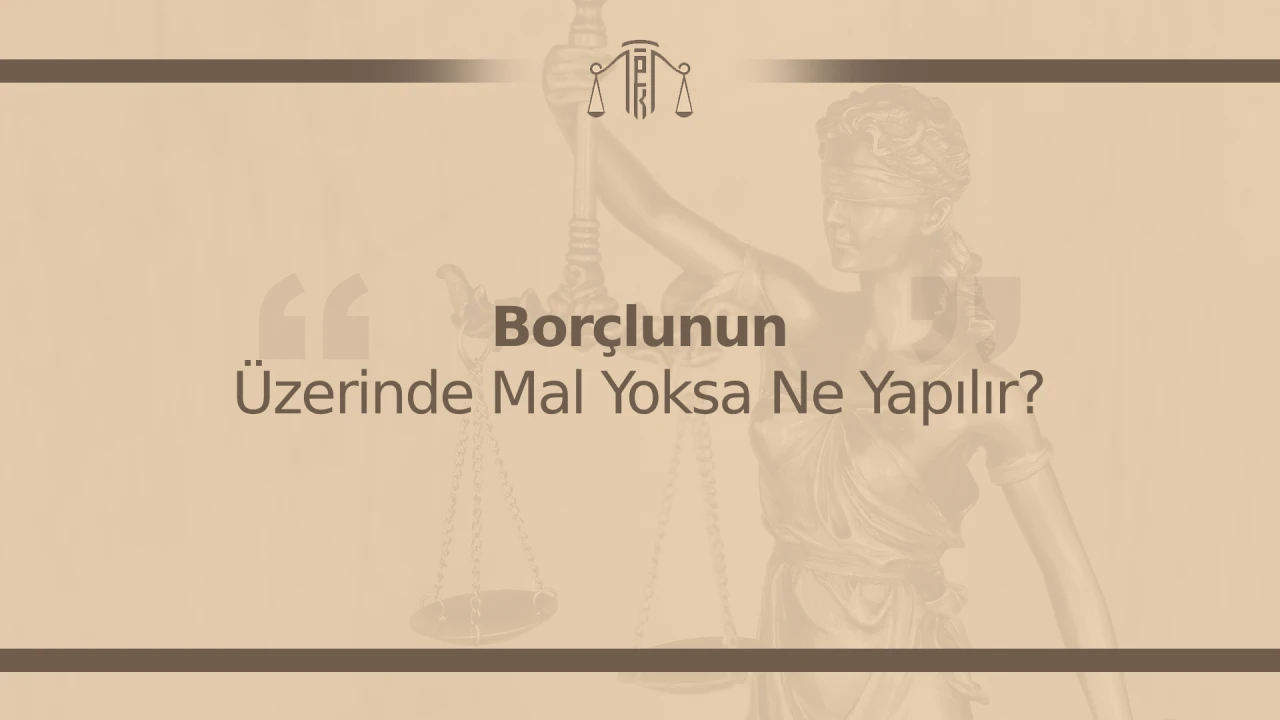 Borçlunun Üzerinde Mal Yoksa Ne Yapılır