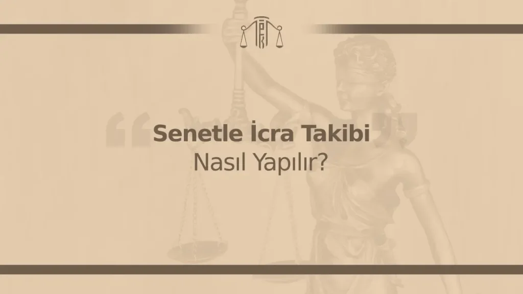 Senetle İcra Takibi Nasıl Yapılır? 2026