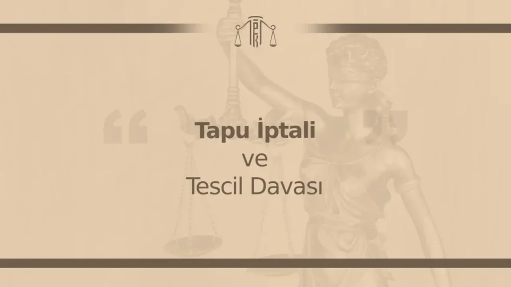 Tapu İptali ve Tescil Davası (2025)