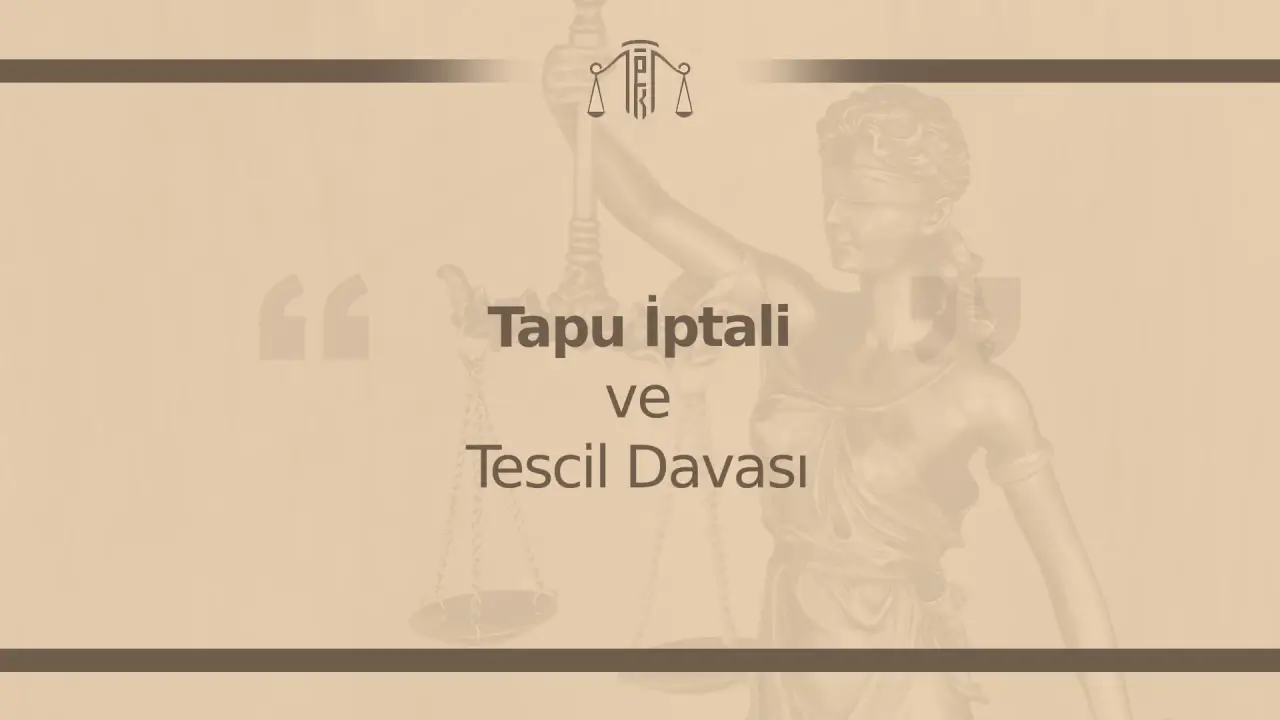 Tapu İptali ve Tescil Davası