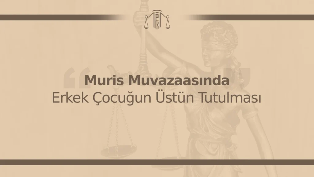 Muris Muvazaasında Erkek Çocuğun Üstün Tutulması