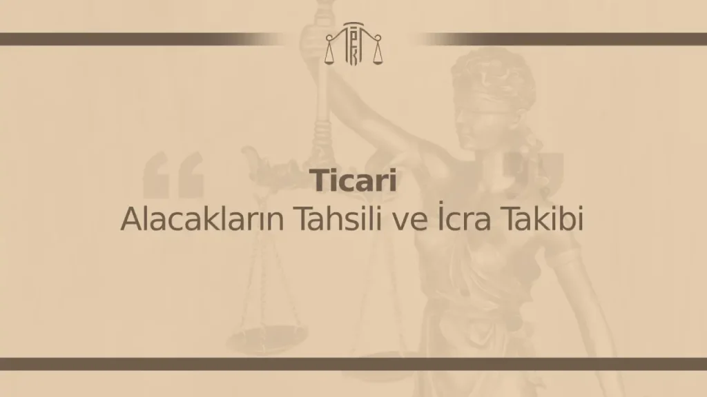 Ticari Alacakların Tahsili ve İcra Takibi