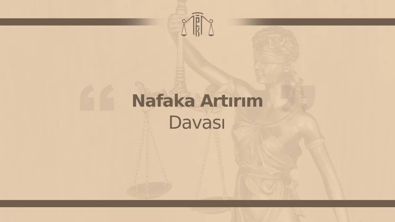 Nafaka Artırım Davası