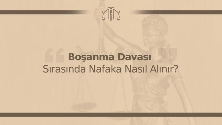 Boşanma Davası Sırasında Nafaka Nasıl Alınır?