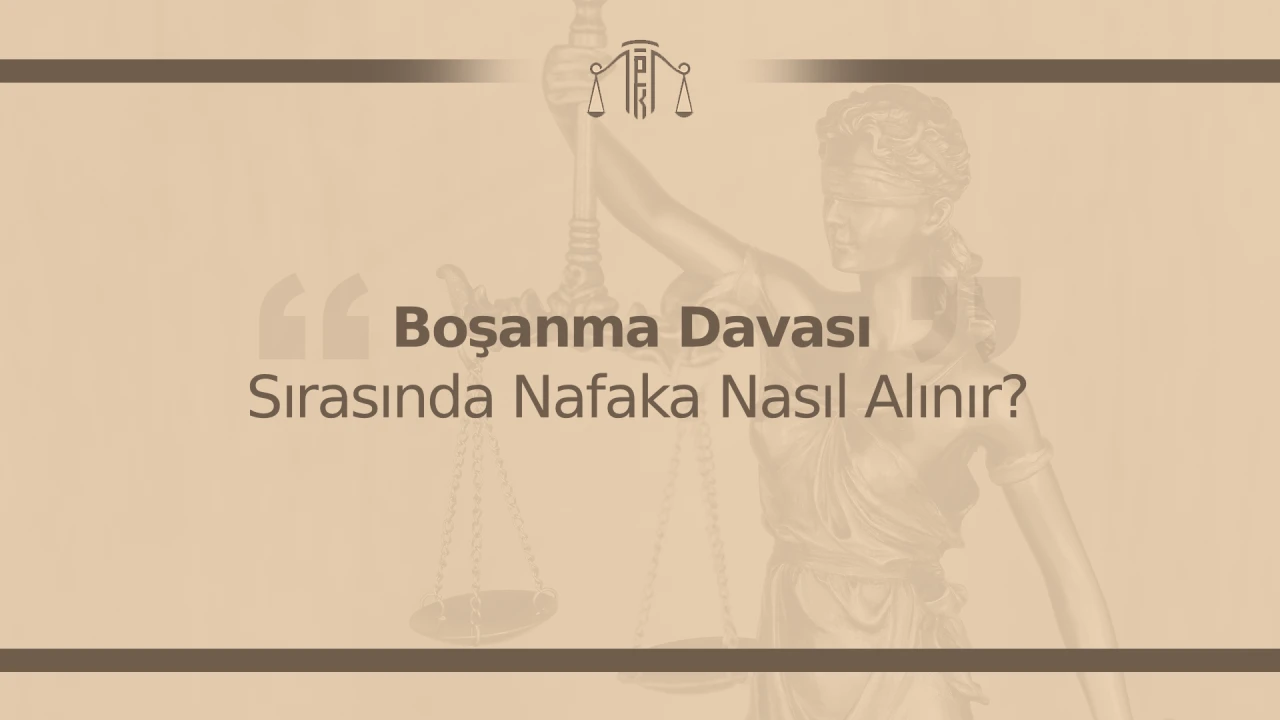 Boşanma Davası Sırasında Nafaka Nasıl Alınır?