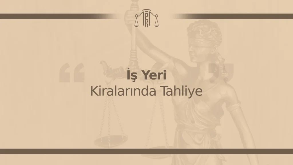 İşyeri Kiralarında Tahliye: Dükkan Kiracısı Nasıl Tahliye Edilir?
