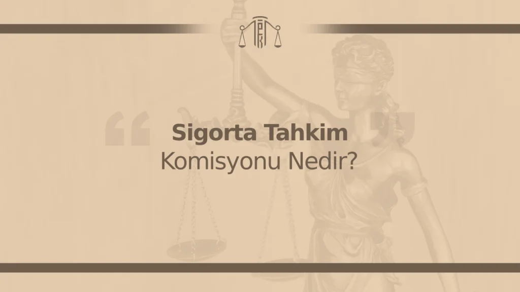 Sigorta Tahkim Komisyonu Nedir? Başvuru, Süreç ve İtiraz